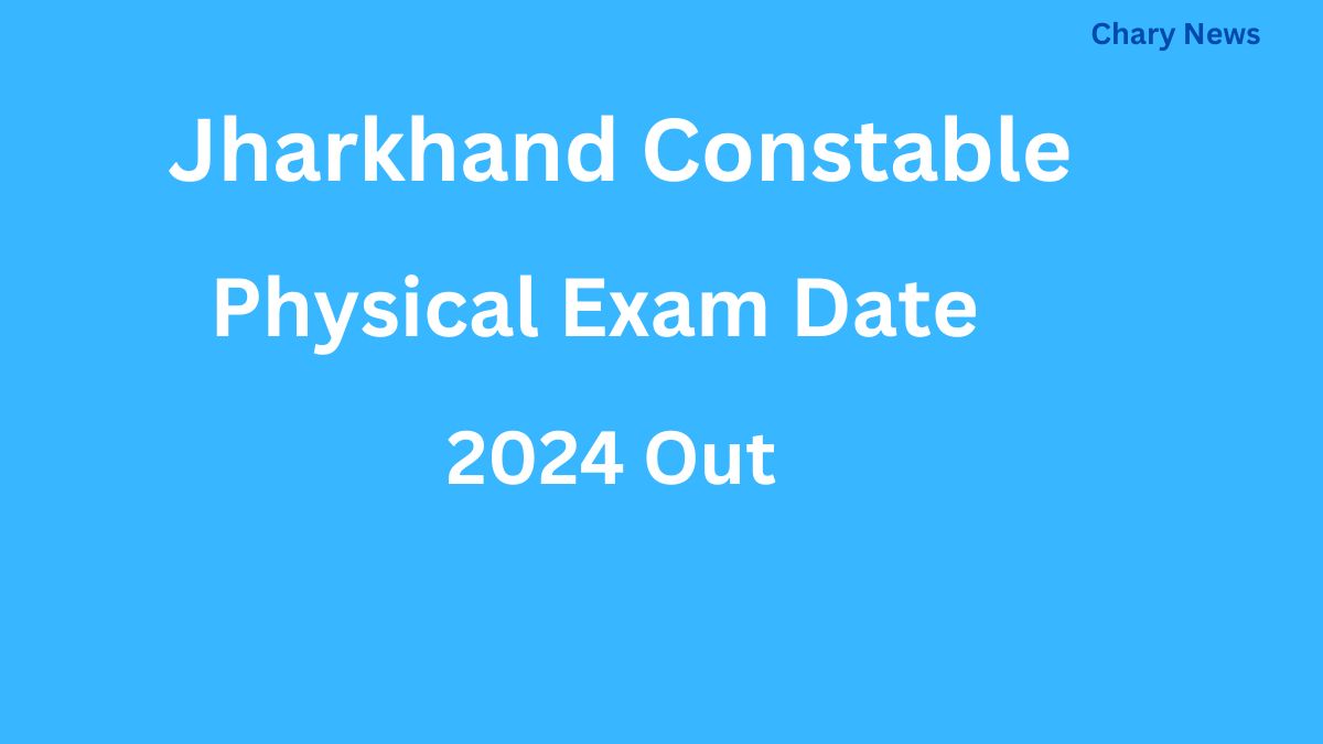 Jharkhand Constable Physical Exam Date 2024